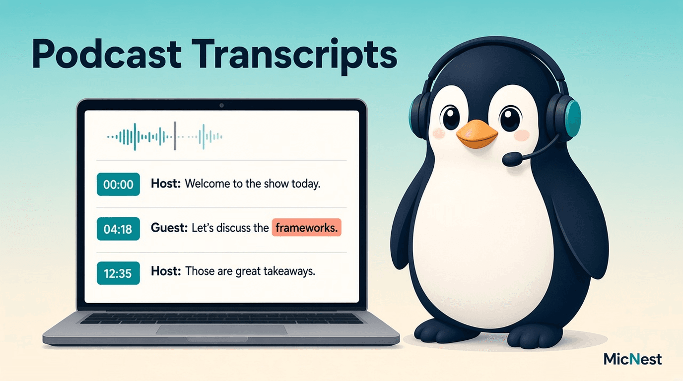 Podcast Transcripts. MicNest.ai penguin with headset beside a searchable transcript view linking text moments to audio.